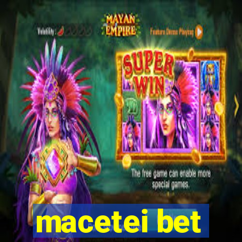 macetei bet